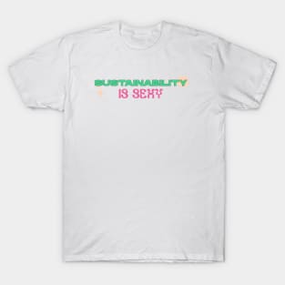 Sustainability Is Sexy T-Shirt